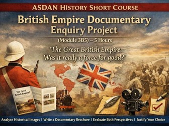ASDAN History Short Course – British Empire Documentary Enquiry Project (Module 3B5) – 5 Hours