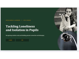 Tackling Loneliness and Isolation in Pupils - CPD Course for Teachers, TAs & Pastoral Staff