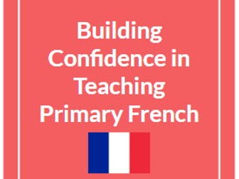 Building Confidence in Teaching Primary French - Staff CPD