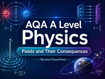 AQA A Level Physics Fields and Their Consequences