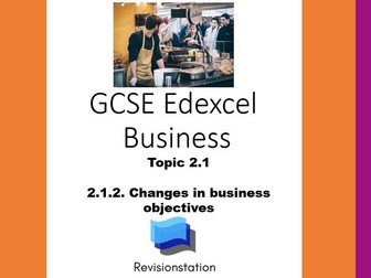 EDEXCEL GCSE BUSINESS 2.1.2 CHANGES IN BUSINESS AIMS AND OBJECTIVES (COMPLETE LESSON) 212