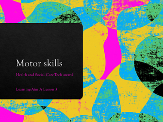 Lesson 3 Motor skills - Btech Tech Award Component 1 Human Lifespan and Development