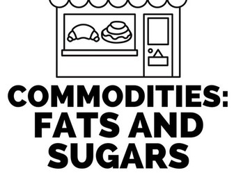 Food Commodities- Fats and Sugar