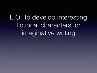 Full lesson plan and activities for Imaginative Writing (Characters)