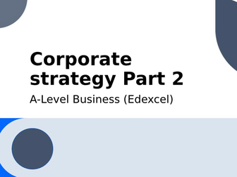 A-level Business (Edexcel): Corporate Strategy Part 2