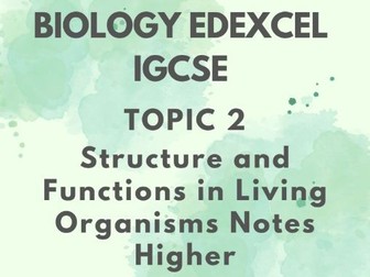 GCSE Biology Edexcel IGCSE - Topic 2: Structure and Functions in Living Organisms Notes Higher
