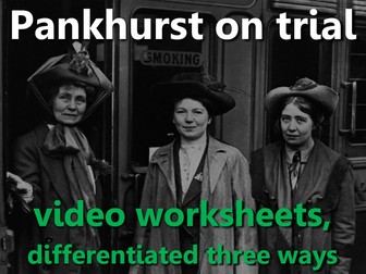 Pankhurst on Trial: video worksheets, differentiated x3