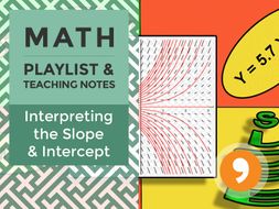 Interpreting the Slope and Intercept – Playlist and Teaching Notes