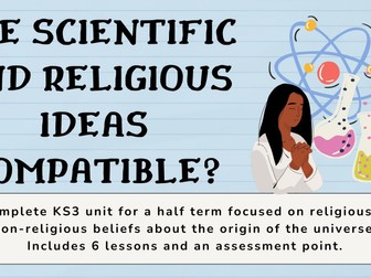 Are scientific and religious ideas compatible? - FULL HALF TERM LONG UNIT- KS3 - Religious Studies/ Education