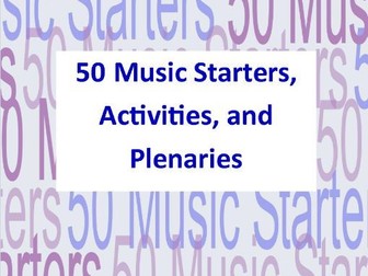 50 Music Starters, Activities and associated Plenary stimulus for Secondary Music classes