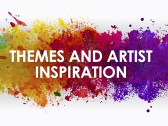 Themes and Artist inspiration GCSE- A Level