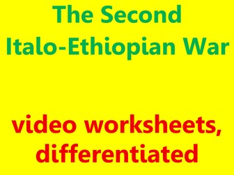 Second Italo-Ethiopian War: video worksheets, differentiated