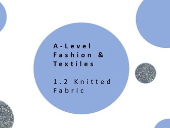 AQA A Level Fashion & Textiles | 1.2 KNITTED FABRIC Theory