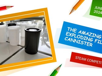 STEAM/STEM Competition- Exploding Film Cannisters