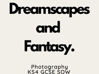 KS4 GCSE Photography Dreamscapes and Fantasy Scheme of Work