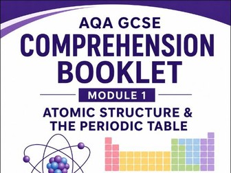AQA C1: Atomic Structure & The Periodic Table Comprehension Booklet (Triple & Combined)