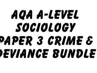 AQA A-Level Sociology CRIME AND DEVIANCE Paper 3 Resource Bundle