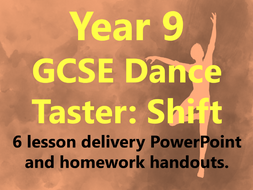 Year 9 GCSE Dance Taster: Shift 6 lesson delivery PowerPoint and Homework Handouts