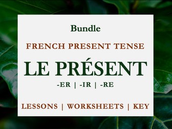 FRENCH PRESENT TENSE | LE PRÉSENT | ER,IR,RE VERBS | LESSONS & EXERCISES | BUNDLE | KS3, KS 4, A1/A2