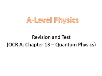 Revision and test (A-Level: OCR A, Chapter 13 - Quantum Physics)