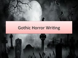 Gothic Horror Narrative Writing Whole Unit PPT | Teaching Resources