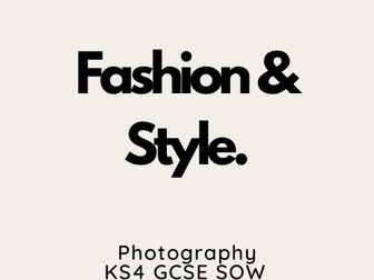 KS4 GCSE Photography Fashion and Style Scheme of Work (SOW)