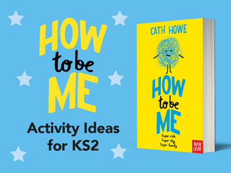 How to Be Me Activity Pack: PSHE/Literacy/Drama