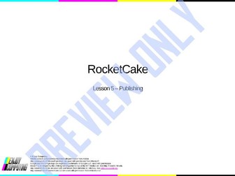 RocketCake 3/4 - Lesson 5 - Publishing - For KS3/4