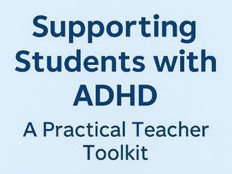 Supporting Students with ADHD: A Practical Teacher Toolkit CPD