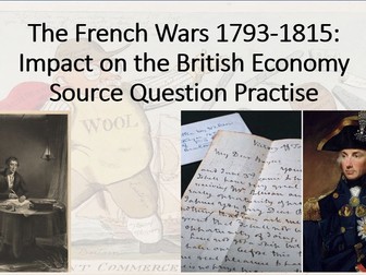 The British Experience of Warfare c1790-1918. Depth 1 (French Wars) Lesson 7 ( Economics Sources)