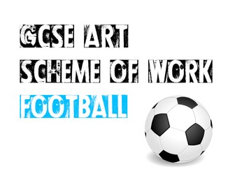 GCSE ART FOOTBALL SCHEME OF WORK