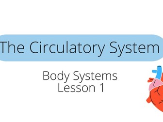 CfE Body Systems - Circulatory System