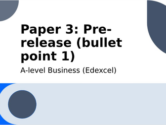 A-level Business (Edexcel): Paper 3 Pre-Release Bulletpoint 1 revision