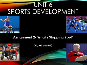 BTEC Sport Level 3. Unit 6: Sports Development. Assignment 2- What's Stopping You?