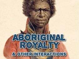 Aboriginal Royalty & Other European/Indigenous Interactions