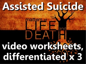 Assisted Suicide: video worksheets, differentiated x3