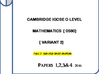 CAMBRIDGE IGCSE O LEVEL MATHEMATICS [0580] FULLY SOLVED PAST PAPERS - 1,2, 3 & 4 [nov' 2016] ].