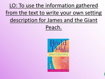 To write your own setting description for James and Giant peach - lesson 3
