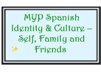 MYP Spanish Vocabulary: Identity & Culture – Self, Family and Friends