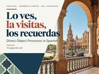 Lo ves, la visitas, los recuerdas: Direct Object Pronouns in Spanish through Andalucía | KS3–GCSE Br