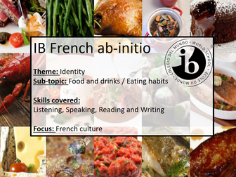 IB French Ab Initio - Identity - Food/Drinks - Eating habits (Listening, Speaking, Reading, Writing)