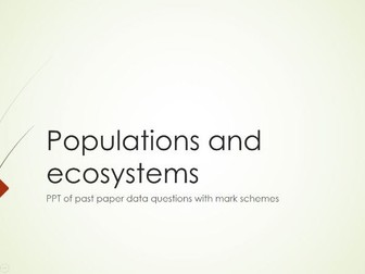 A2- New AQA Ecosystems and Populations- PPT with 15 Past paper data questions and mark schemes