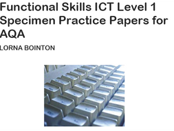 Functional Skills ICT Level 1: Specimen Practice Papers (for AQA)