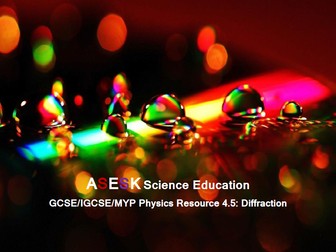 ASESK GCSE Physics Resource 4.5: Diffraction