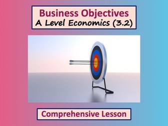 Business Objectives Lesson (Topic 3.2) - A level Economics