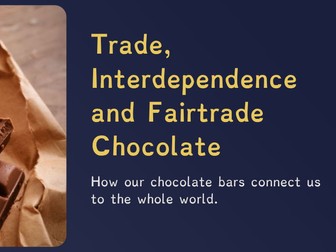 Fairtrade - Trade, Interdependence and Fairtrade Chocolate