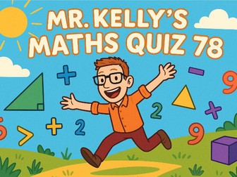 Mr Kelly's Fun Maths Reward Quiz 78