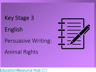 Full resources for ‘Key Stage 3: Persuasive Writing - Animal Rights’