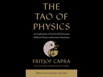 The Tao of Physics: An Exploration of the Parallels between Modern Physics and Eastern Mysticism
