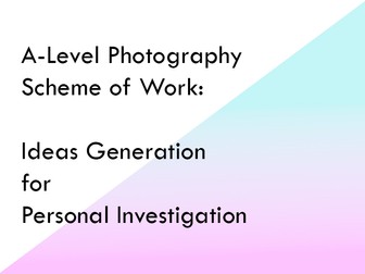 A-Level Photography Scheme of Work - Personal Investigation Preparation